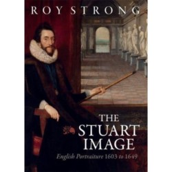The Stuart Image: English Portraiture 1603 to 1649