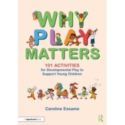Why Play Matters: 101 Activities for Developmental Play to Support Young Children