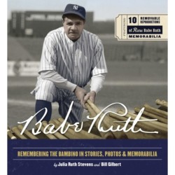 Babe Ruth: Remembering the Bambino in Stories, Photos, and Memorabilia - Featuring 8 Removable Reproductions of Rare Babe Ruth Memorabilia