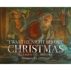 'Twas the Night Before Christmas: A classic wintery poem brought to life for a new generation of picture book lovers by a multi-award-winning artist