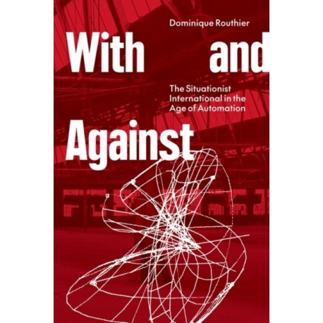 With and Against: The Situationist International in the Age of Automation