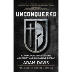 Unconquered: 10 Principles to Overcome Adversity and Live Above Defeat
