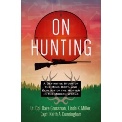 On Hunting: A Definitive Study of the Mind, Body, and Ecology of the Hunter in the Modern World