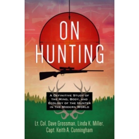 On Hunting: A Definitive Study of the Mind, Body, and Ecology of the Hunter in the Modern World