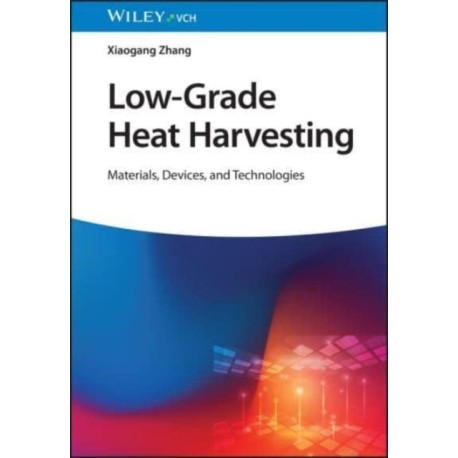 Low-Grade Heat Harvesting: Materials, Devices, and Technologies