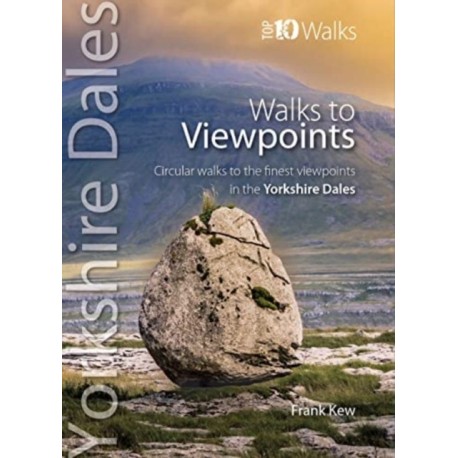 Walks to Viewpoints Yorkshire Dales (Top 10): Circular walks to the finest viewpoints in the Yorkshire Dales National Park