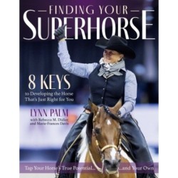 Finding Your Super Horse: 8 Keys to Developing the Horse That's Just Right for You