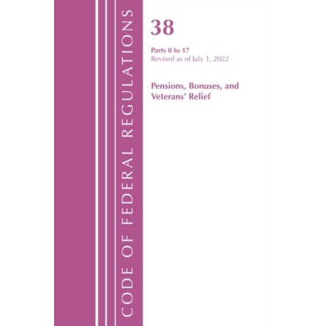 Code of Federal Regulations, TITLE 38 PENSIONS BONUSES 0-17, Revised as of July 1, 2022