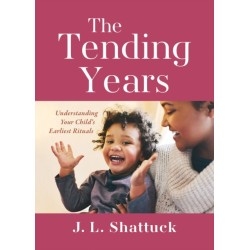 The Tending Years: Understanding Your Child's Earliest Rituals