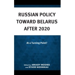 Russian Policy toward Belarus after 2020: At a Turning Point?