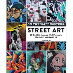 On the Wall Posters: Street Art: 30 Graffiti-Inspired Wall Posters to Tear Out and Hang Up