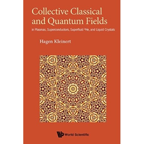 Collective Classical And Quantum Fields: In Plasmas, Superconductors, Superfluid 3he, And Liquid Crystals