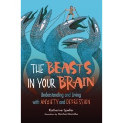 The Beasts in Your Brain: Understanding and Living with Anxiety and Depression
