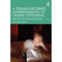 A Trauma-Informed Understanding of Online Offending: Adult Losses from Adolescent Searches