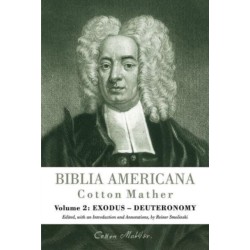 Biblia Americana: America's First Bible Commentary. A Synoptic Commentary on the Old and New Testaments. Volume 2: Exodus - Deuteronomy