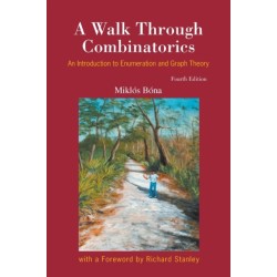 Walk Through Combinatorics, A: An Introduction To Enumeration And Graph Theory (Fourth Edition)