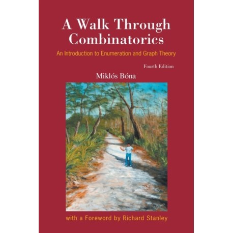 Walk Through Combinatorics, A: An Introduction To Enumeration And Graph Theory (Fourth Edition)