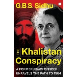 The Khalistan Conspiracy:: A Former R&aw Officer Unravels The Path To 1984