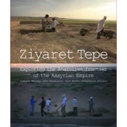 Ziyaret Tepe: Exploring the Anatolian frontier of the Assyrian Empire: Exploring the Anatolian frontier of the Assyrian Empire