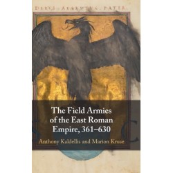 The Field Armies of the East Roman Empire, 361–630
