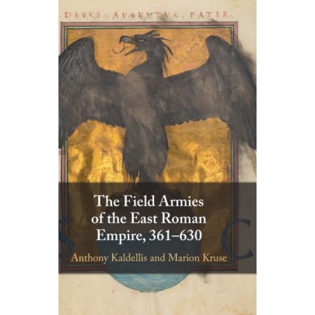 The Field Armies of the East Roman Empire, 361–630
