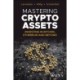 Mastering Crypto Assets: Investing in Bitcoin, Ethereum and Beyond
