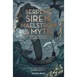 Serpent, Siren, Maelstrom & Myth: Sea Stories and Folktales from Around the World