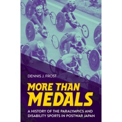 More Than Medals: A History of the Paralympics and Disability Sports in Postwar Japan