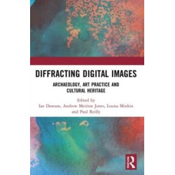 Diffracting Digital Images: Archaeology, Art Practice and Cultural Heritage