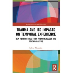 Trauma and Its Impacts on Temporal Experience: New Perspectives from Phenomenology and Psychoanalysis