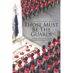 Those Must Be The Guards: The Household Division in Peace and War, 1969–2023