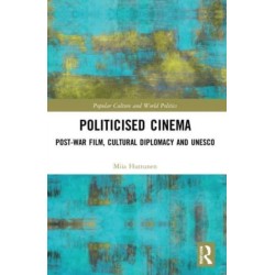 Politicised Cinema: Post-War Film, Cultural Diplomacy and UNESCO