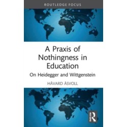 A Praxis of Nothingness in Education: On Heidegger and Wittgenstein