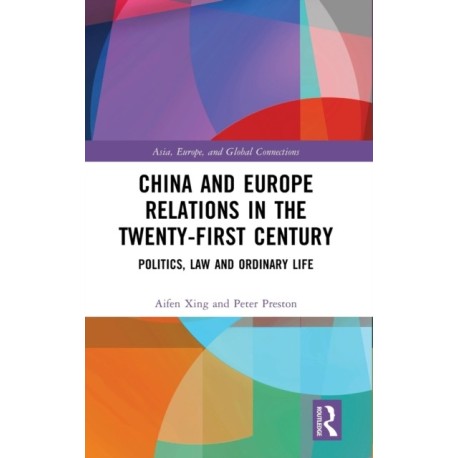 China and Europe Relations in the Twenty-First Century: Politics, Law and Ordinary Life