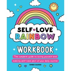 Self-Love Rainbow Workbook: The complete guide to loving yourself and making self-care part of your daily routine