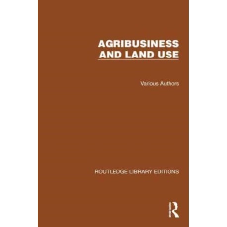 Routledge Library Editions: Agri-Business and Land Use