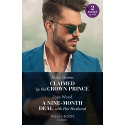 Claimed By The Crown Prince / A Nine-Month Deal With Her Husband: Claimed by the Crown Prince (Hot Winter Escapes) / a Nine-Month Deal with Her Husband (Hot Winter Escapes)