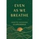 Even As We Breathe: A Novel