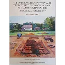 The Emperor Nero's Pottery and Tilery at Little London, Pamber, by Silchester, Hampshire: The Excavations of 2017