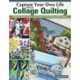 Capture Your Own Life with Collage Quilting: Making Unique Quilts and Projects from Photos and Imagery
