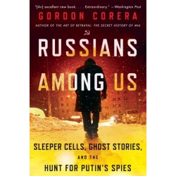 Russians Among Us: Sleeper Cells, Ghost Stories, and the Hunt for Putin's Spies