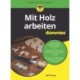 Mit Holz arbeiten fur Dummies