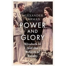 Power and Glory - As seen on Channel 4’s Edward vs George: Elizabeth II and the Rebirth of Royalty