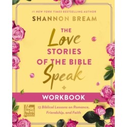 The Love Stories of the Bible Speak Workbook: 13 Biblical Lessons on Romance, Friendship, and Faith