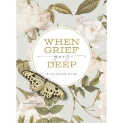 When Grief Goes Deep: Where Healing Begins