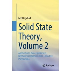 Solid State Theory, Volume 2: Applications: Non-equilibrium, Behavior in External Fields, Collective Phenomena