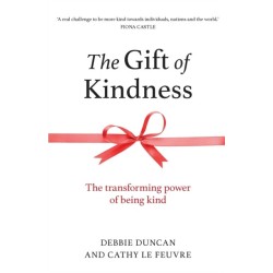 The Gift of Kindness: The Transforming Power of Being Kind