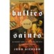 Bullies and Saints: An Honest Look at the Good and Evil of Christian History