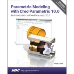 Parametric Modeling with Creo Parametric 10.0: An Introduction to Creo Parametric 10.0