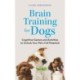 Brain Training for Dogs: Cognitive Games and Activities to Unlock Your Pet’s Full Potential